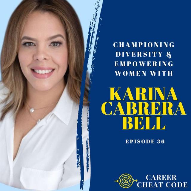 036 | Championing Diversity & Empowering Women with Karina Cabrera Bell - podcast episode cover