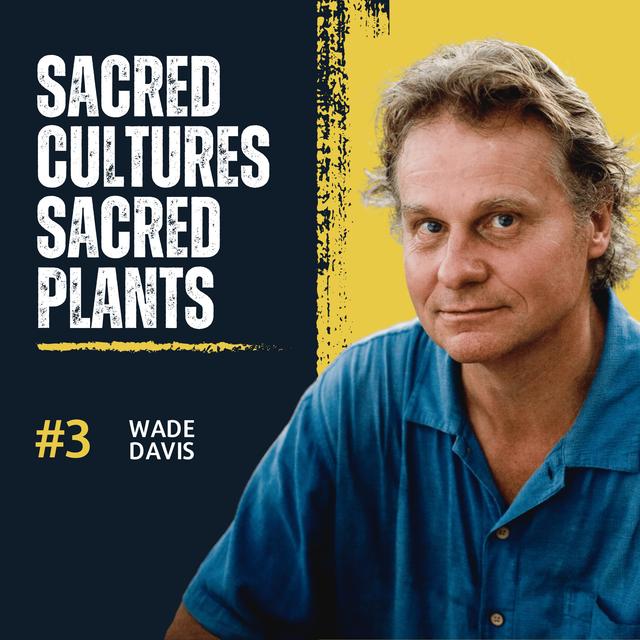 Wade Davis: Ethnobotany, Psychedelic History, & Vanishing Cultures. - podcast episode cover