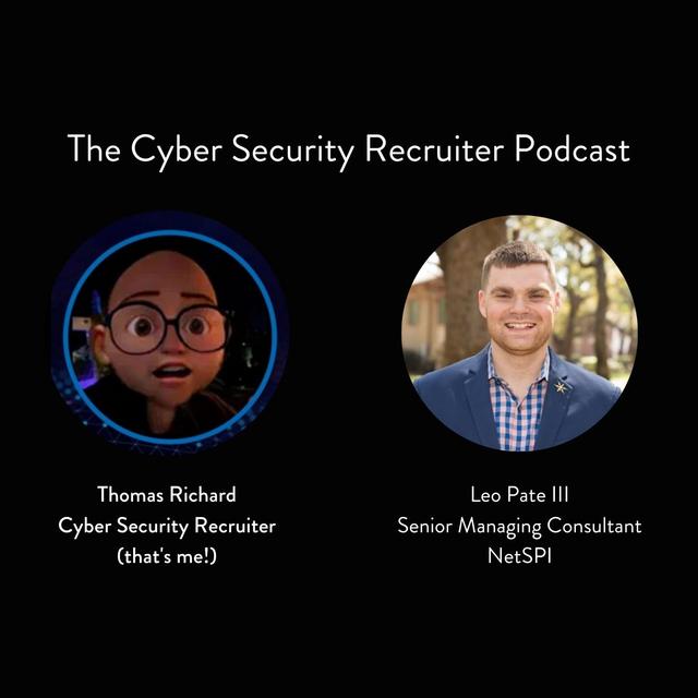 The Cyber Security Recruiter talks to Leo Pate III, Senior Managing Consultant at NetSPI - podcast episode cover