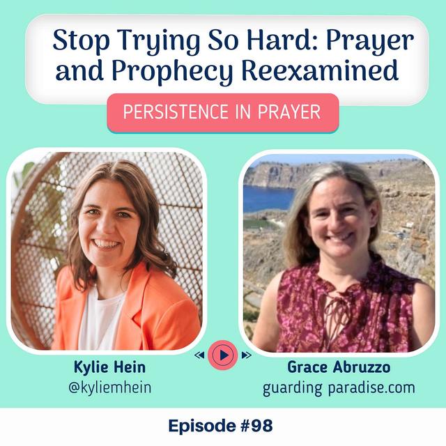 #98 Stop Trying So Hard: Prayer and Prophecy Reexamined with Grace Abruzzo - podcast episode cover