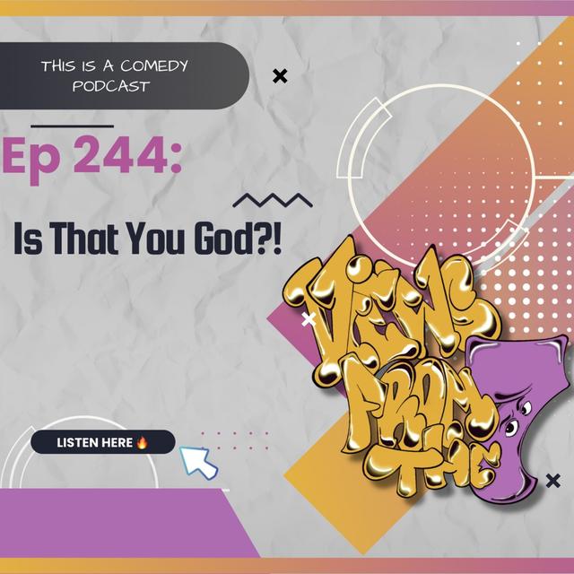 Ep 244 - Is That You God?! - podcast episode cover