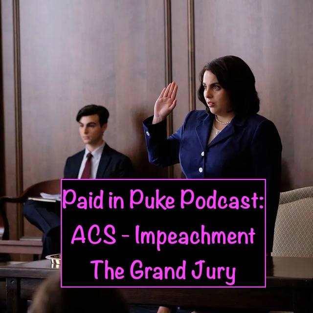 Paid in Puke S7E9: ACS Impeachment - The Grand Jury - podcast episode cover