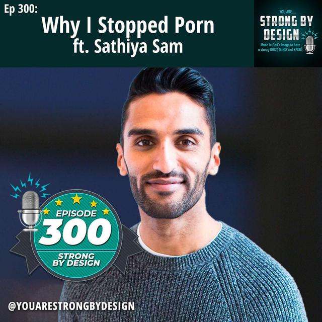Ep 300 Why I Stopped Porn ft. Sathiya Sam - podcast episode cover