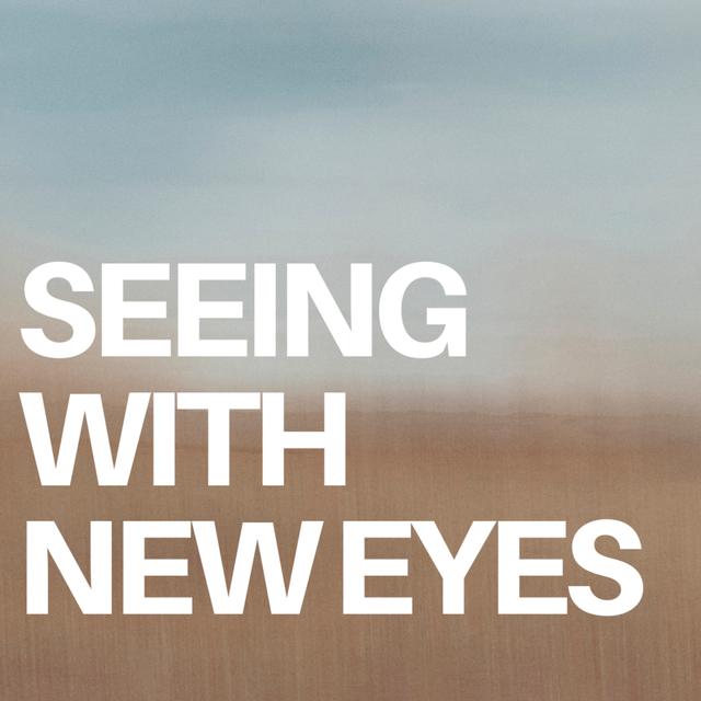 Seeing with New Eyes - podcast episode cover