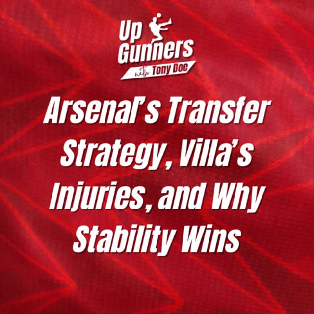 Arsenal's Transfer Strategy, Villa's Injuries, and Why Stability Wins - podcast episode cover