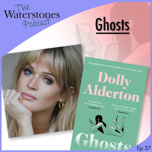 37. GHOSTS with Dolly Alderton - podcast episode cover