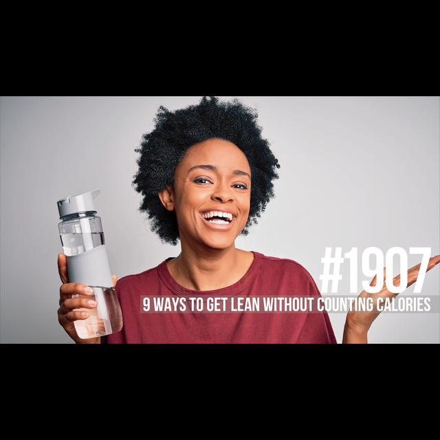 1907: Nine Ways to Get Lean Without Counting Calories - podcast episode cover