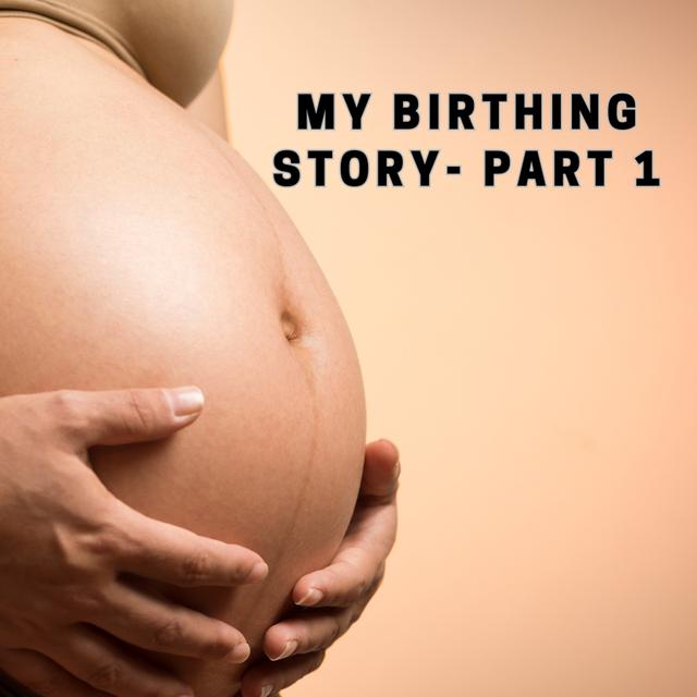 My Birthing Story: Part 1 - podcast episode cover