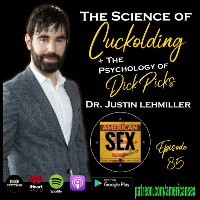 The Science of Cuckolding & The Psychology of Dick Pics w/Dr. Justin Lehmiller - Ep 85 - podcast episode cover