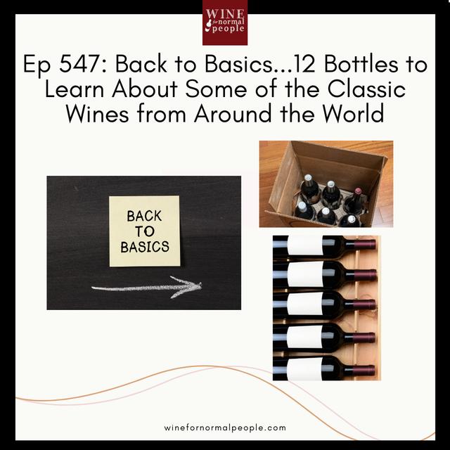 Ep 547: Back to Basics...12 Bottles to Learn About Some of the Classic Wine of the World - podcast episode cover
