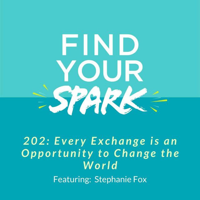 202: Every Exchange is an Opportunity to Change the World - podcast episode cover
