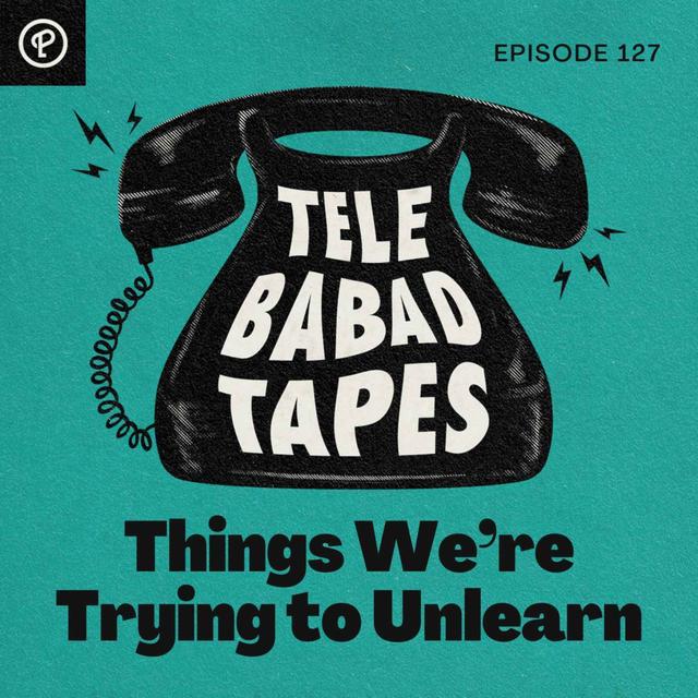Episode 127: Things We're Trying To Unlearn - podcast episode cover