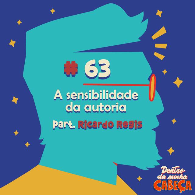 Episódio 63 - A sensibilidade da autoria (part. Ricardo Régis) - podcast episode cover