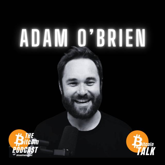 Censorship, the Political Pendulum, and Why EVERYONE Need Bitcoin - Adam O'Brien (Bitcoin Talk on THE Bitcoin Podcast) - podcast episode cover