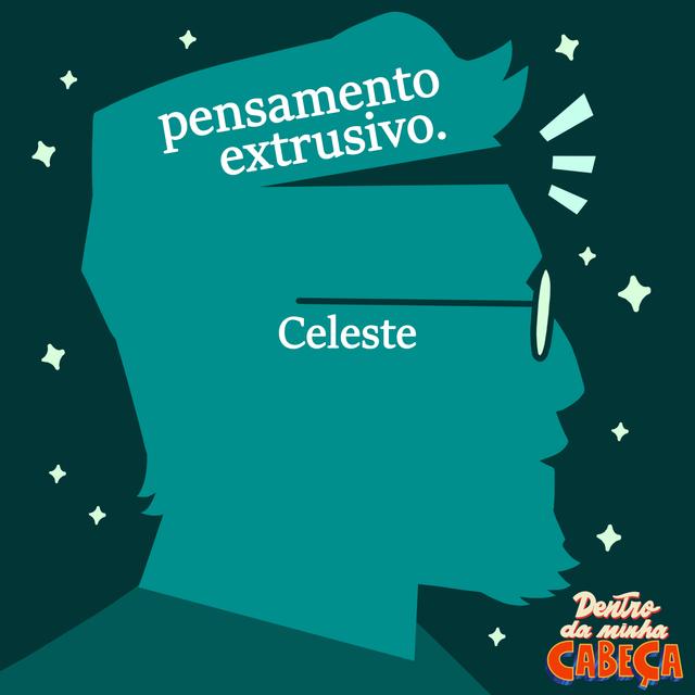Pensamento extrusivo - Celeste - podcast episode cover
