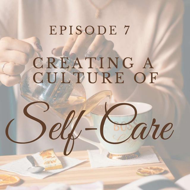 Creating a Culture of Self-Care - podcast episode cover