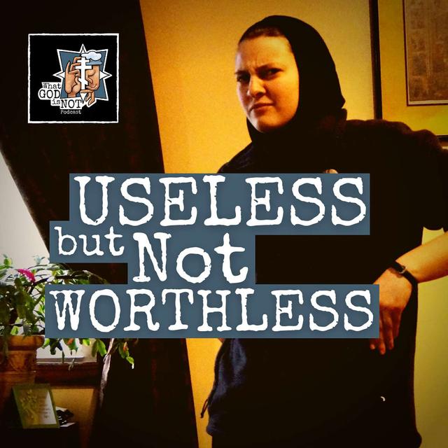 Useless but not Worthless - podcast episode cover