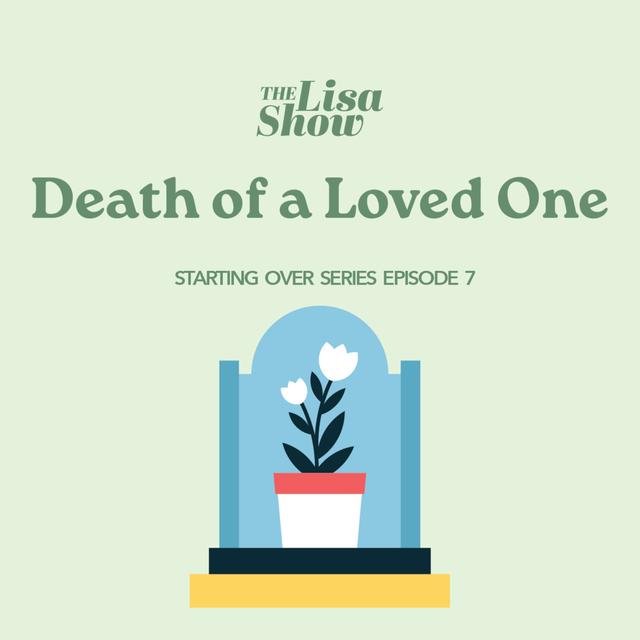 Death of a Loved One - Starting Over, Part 7 - podcast episode cover