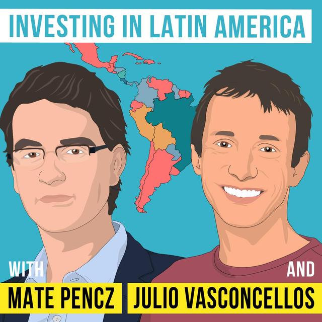 Julio Vasconcellos & Mate Pencz - Investing in Latin America - [Invest Like the Best, EP.296] - podcast episode cover