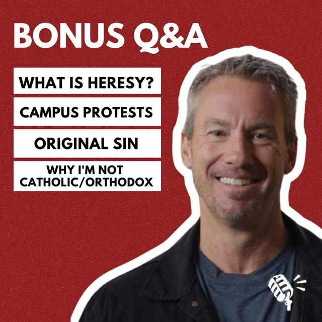 Bonus Q&A: What is heresy? Marriage without kids, Campus protests, Original sin, Why I'm not Catholic/Orthodox, and much more - podcast episode cover