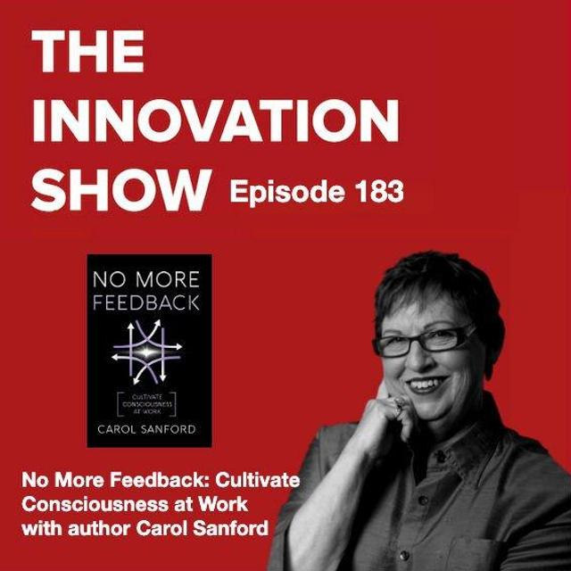 No More Feedback: Cultivate Consciousness at Work with Carol Sanford - podcast episode cover