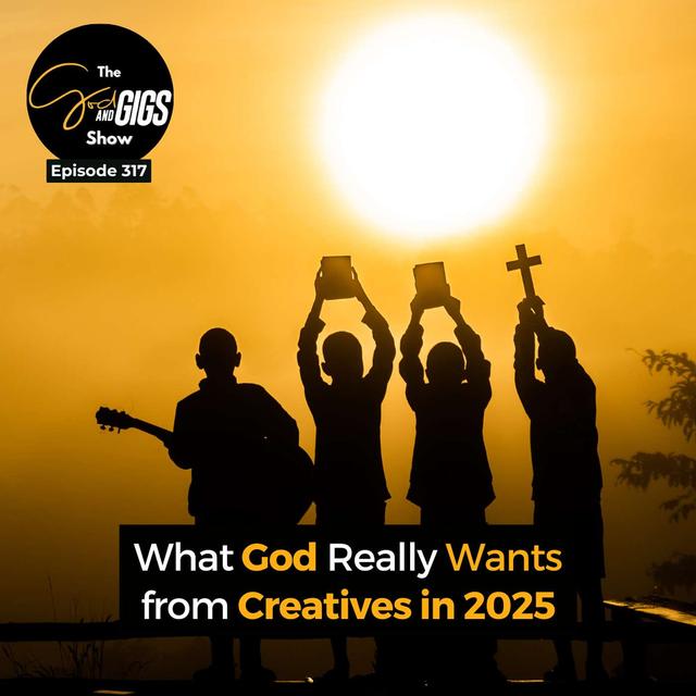 What God Really Wants from Creatives in 2025 - podcast episode cover