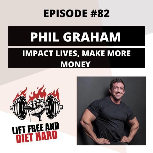 EP 82 Phil Graham: Impact Lives, Make More Money - podcast episode cover
