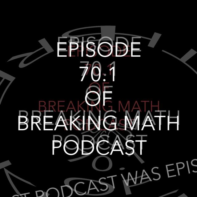70.1: Episode 70.1 of Breaking Math Podcast (Self-Reference) - podcast episode cover