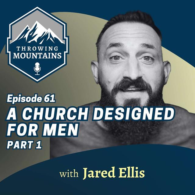 A Church Designed for Men with Pastor, Jared Ellis [PART 1] - podcast episode cover