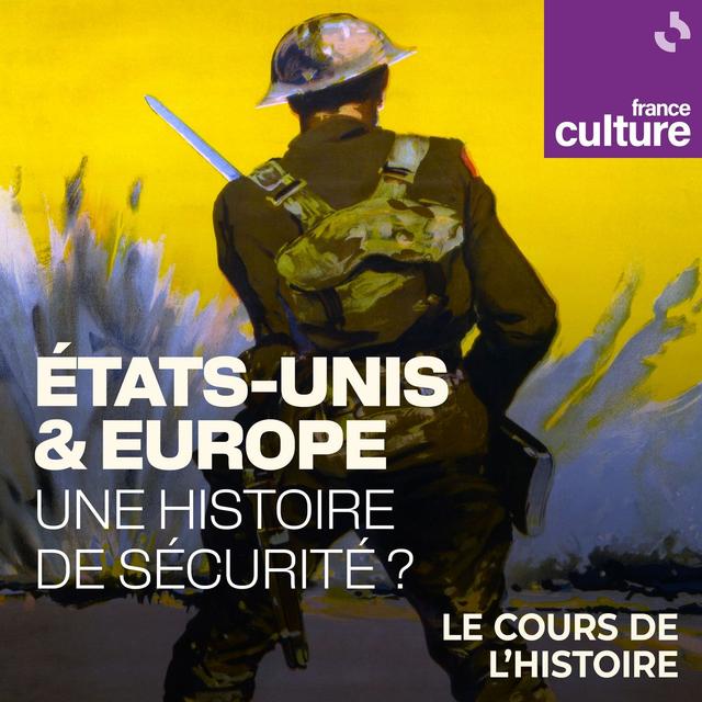 États-Unis & Europe, une histoire de sécurité ? 2/4 : Les États-Unis, l’Europe et la Grande Guerre, sauve-moi si tu peux ! - podcast episode cover