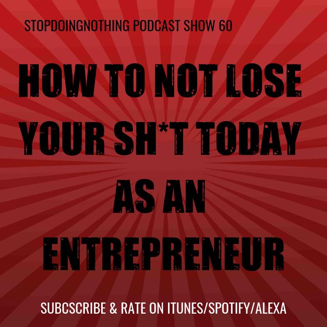 SDN060: How to not lose your sh*t today as an entrepreneur - podcast episode cover