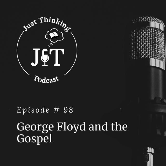 Ep # 098 | George Floyd and the Gospel - podcast episode cover