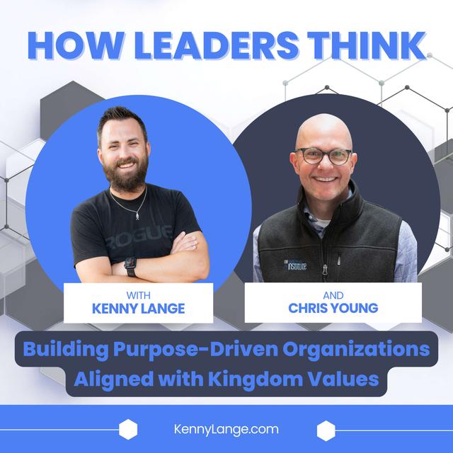 How Chris Young Thinks About Building Purpose-Driven Organizations Aligned with Kingdom Values - podcast episode cover
