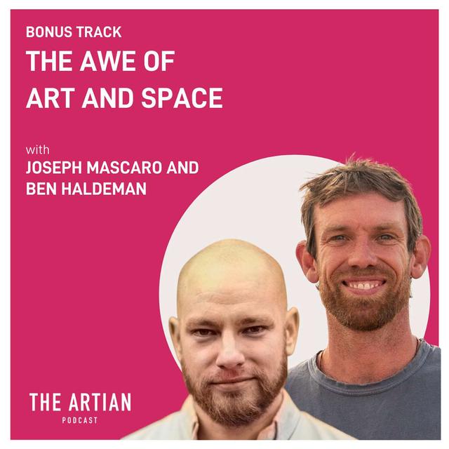 Bonus. Joseph Mascaro and Ben Haldeman. The Awe of Art and Space. - podcast episode cover
