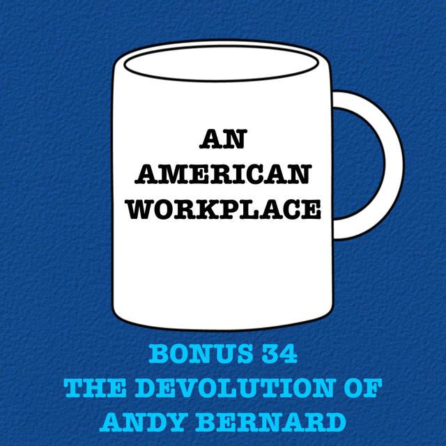 Bonus 34 - The Devolution of Andy Bernard - podcast episode cover