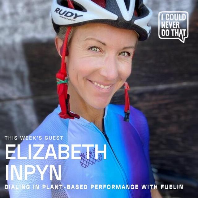 72 Elizabeth Inpyn - Dialing In Plant-Based Performance - podcast episode cover