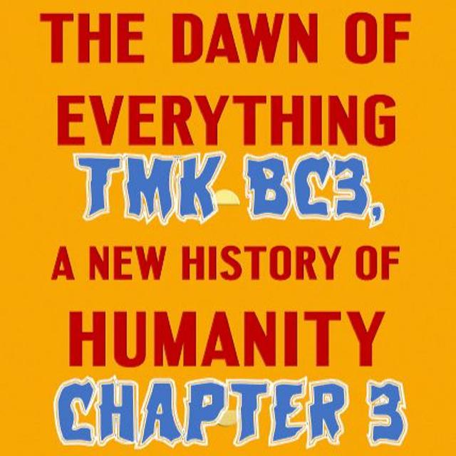 Patreon Preview – 142. TMK BC3, Ch.3, Dawn of Everything - podcast episode cover