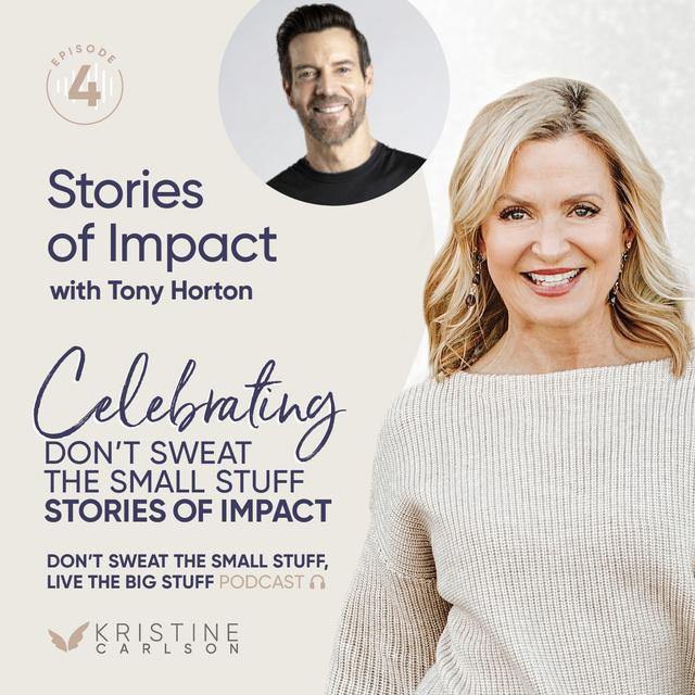 Celebrating Don’t Sweat the Small Stuff: Stories of Impact with Tony Horton - podcast episode cover