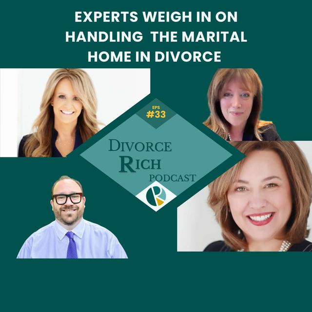 The Marital Home in Divorce: Experts Weigh In: Sell, Split, Buy-Out? - podcast episode cover