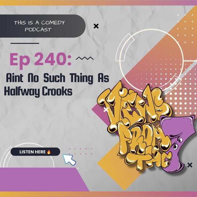 Ep 240: Ain't No Such Thing As Halfway Crooks - podcast episode cover