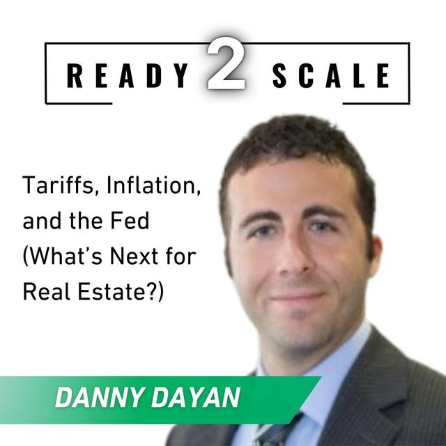 Tariffs, Inflation, and the Fed (What’s Next for Real Estate?), ep. 447 - podcast episode cover