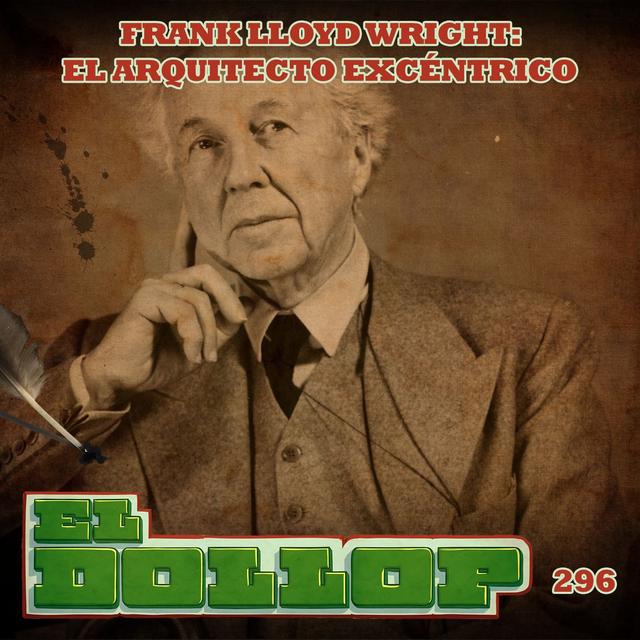 E296: Frank Lloyd Wright: El Arquitecto Excéntrico (con Israel Herrera) - podcast episode cover