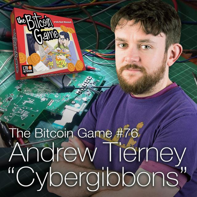 The Bitcoin Game #76: Andrew "Cybergibbons" Tierney - podcast episode cover