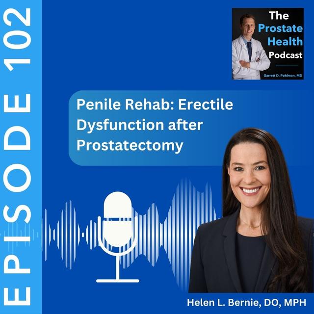 102: Penile Rehab: Erectile Dysfunction after Prostatectomy – Helen L. Bernie, DO, MPH - podcast episode cover