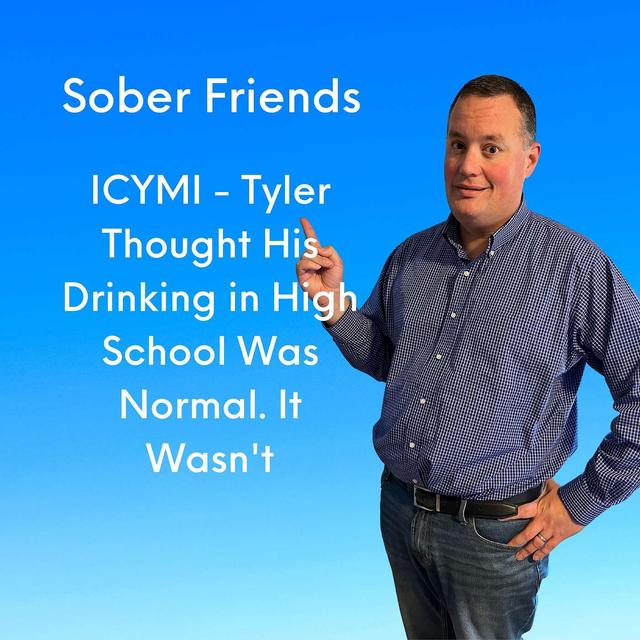 ICYMI - Tyler Thought His Drinking in High School Was Normal. It Wasn't - podcast episode cover