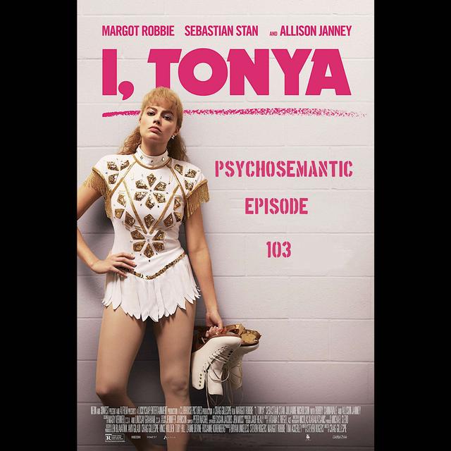 The Psychosemantic Podcast EP 103: I, Tonya - podcast episode cover