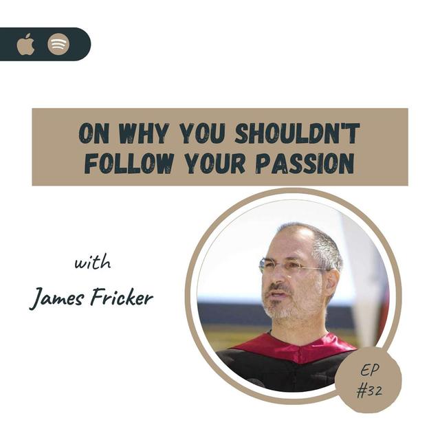 Don't Follow Your Passion - podcast episode cover