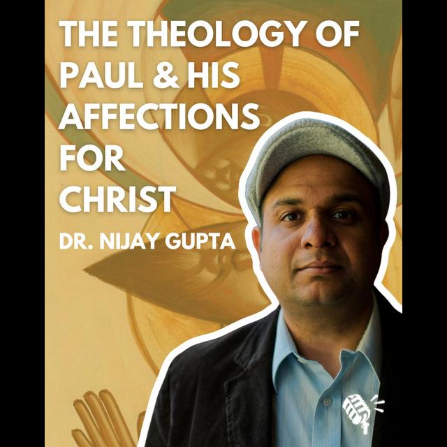 The Theology of Paul and His Affections for Christ: Dr. Nijay Gupta - podcast episode cover