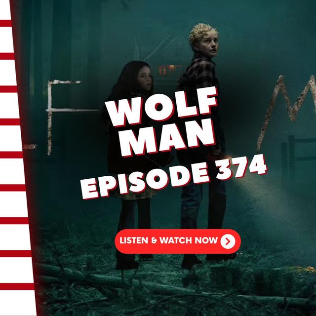 Episode 374: Wolf Man - podcast episode cover
