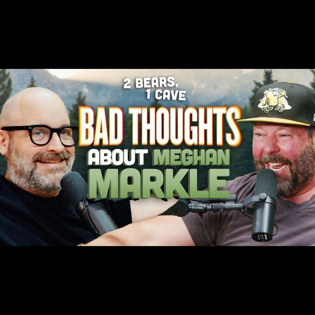Bad Thoughts About Meghan Markle | 2 Bears, 1 Cave - podcast episode cover
